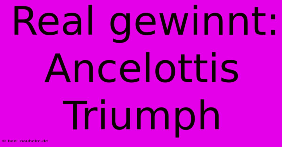 Real Gewinnt: Ancelottis Triumph