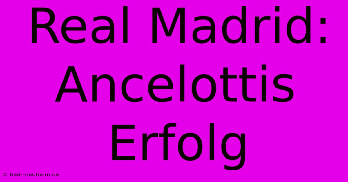 Real Madrid: Ancelottis Erfolg