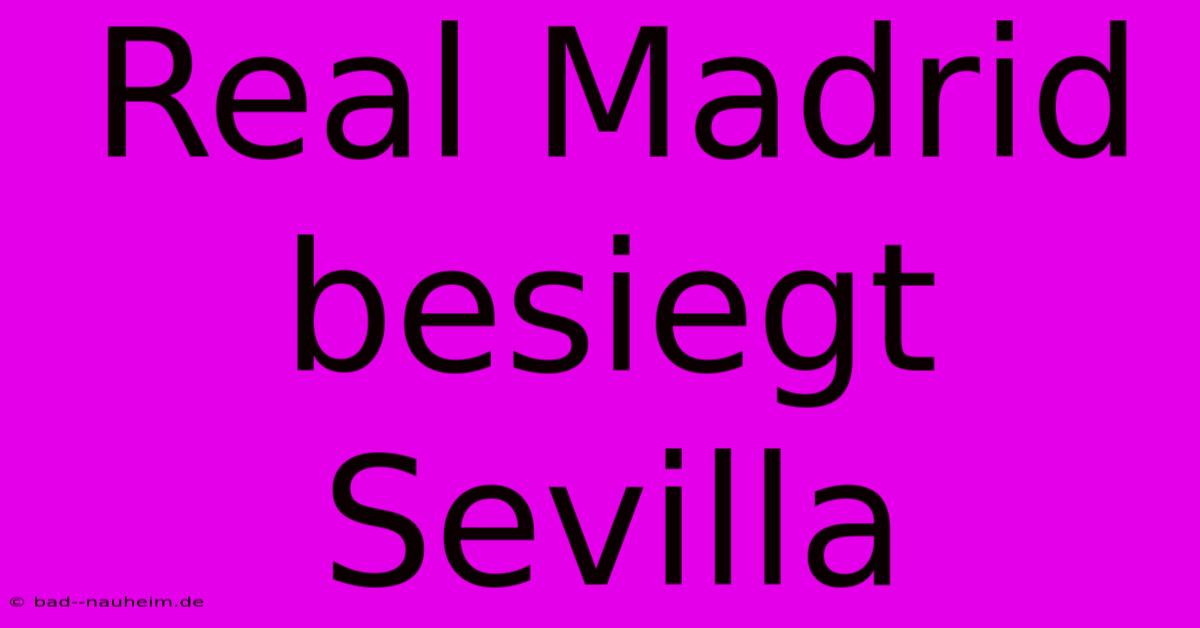 Real Madrid Besiegt Sevilla