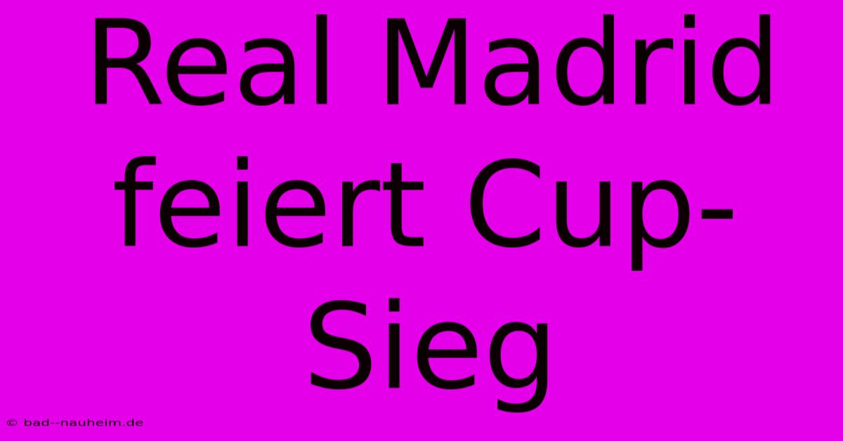 Real Madrid Feiert Cup-Sieg