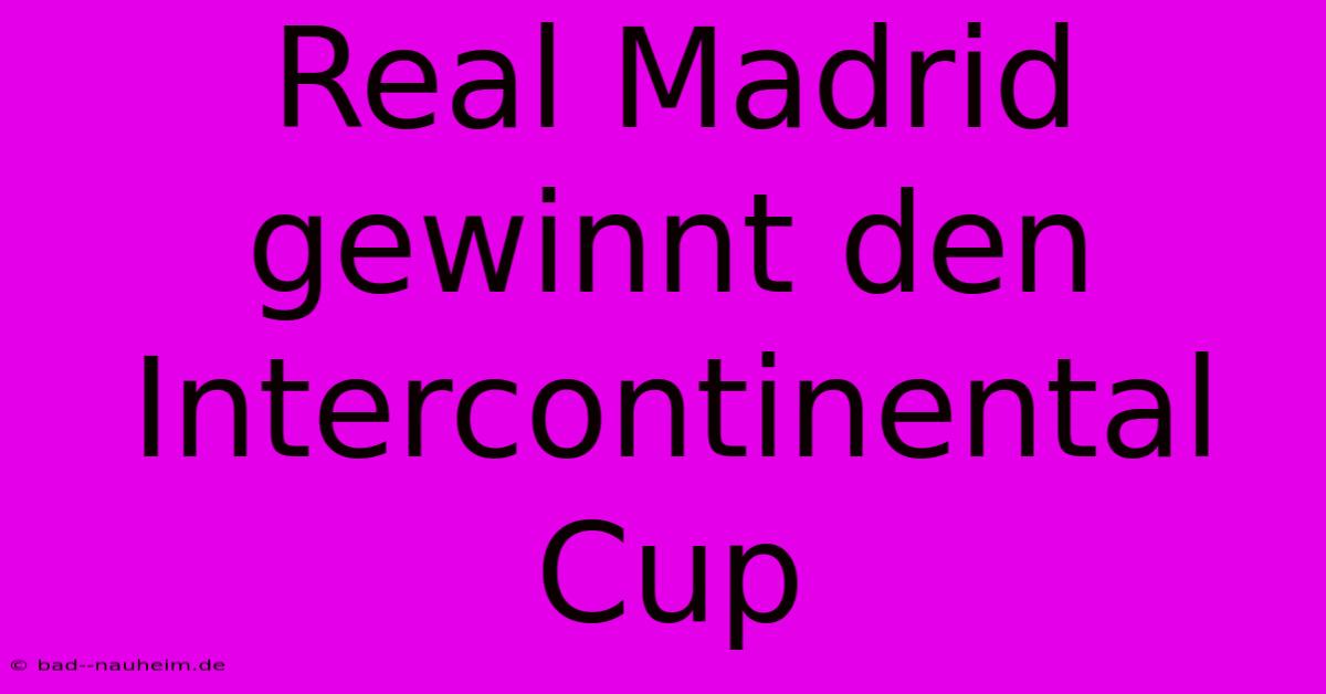 Real Madrid Gewinnt Den Intercontinental Cup