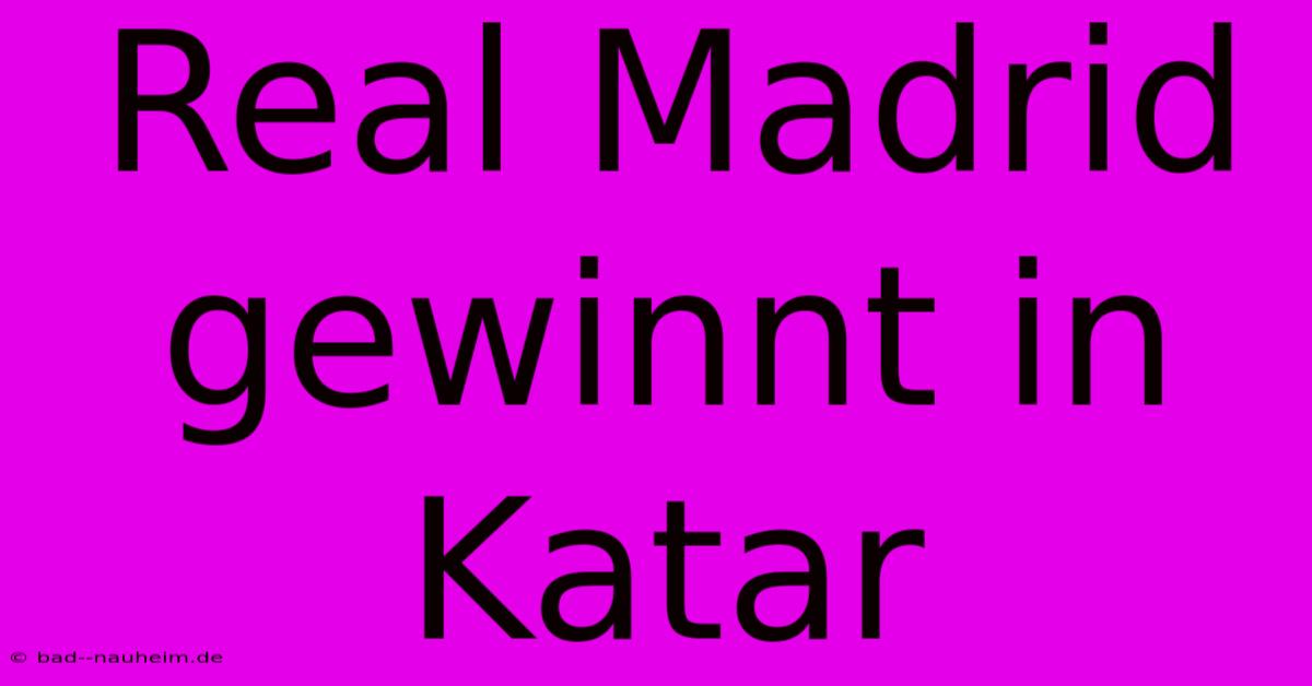 Real Madrid Gewinnt In Katar