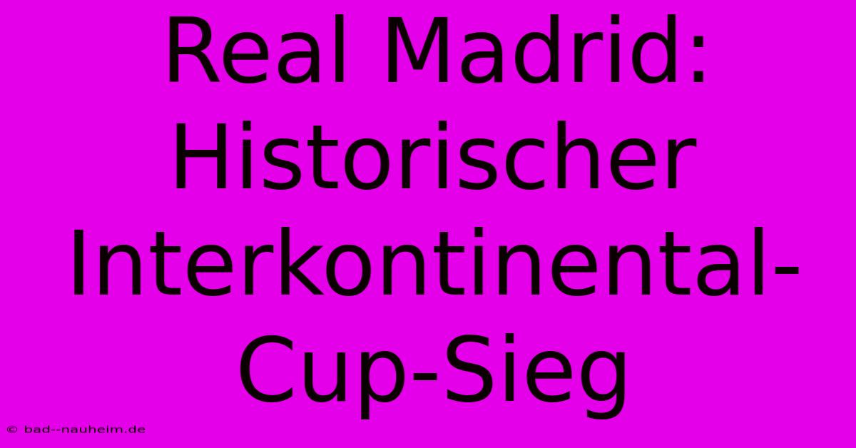 Real Madrid: Historischer Interkontinental-Cup-Sieg