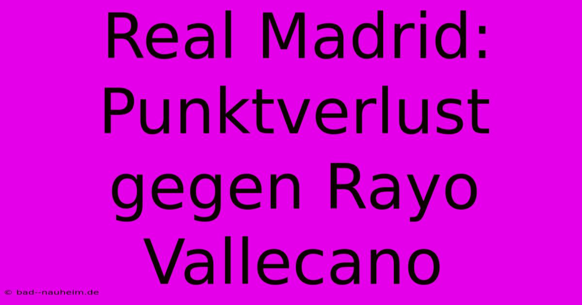 Real Madrid: Punktverlust Gegen Rayo Vallecano