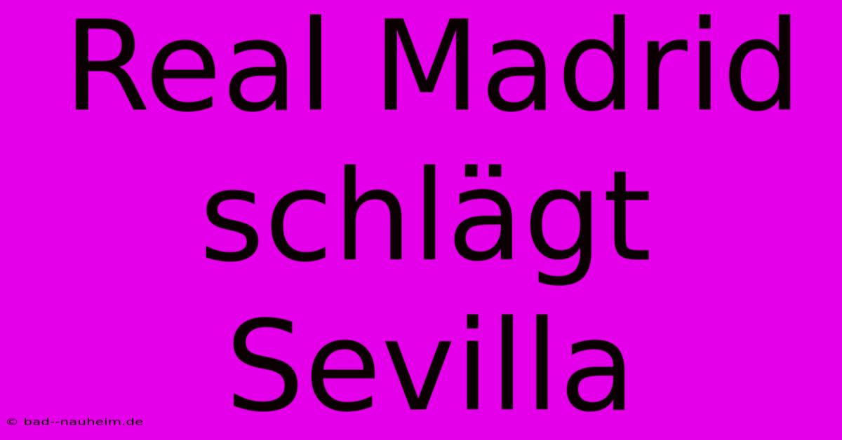 Real Madrid Schlägt Sevilla