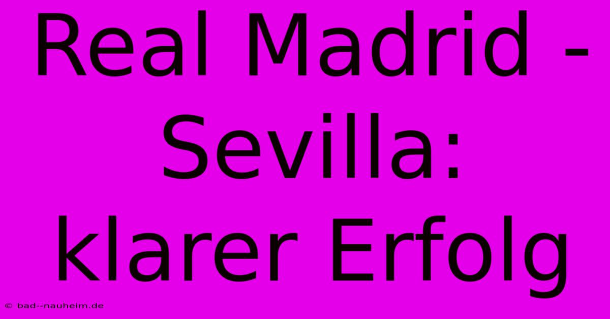 Real Madrid - Sevilla: Klarer Erfolg