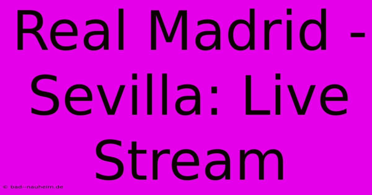 Real Madrid - Sevilla: Live Stream