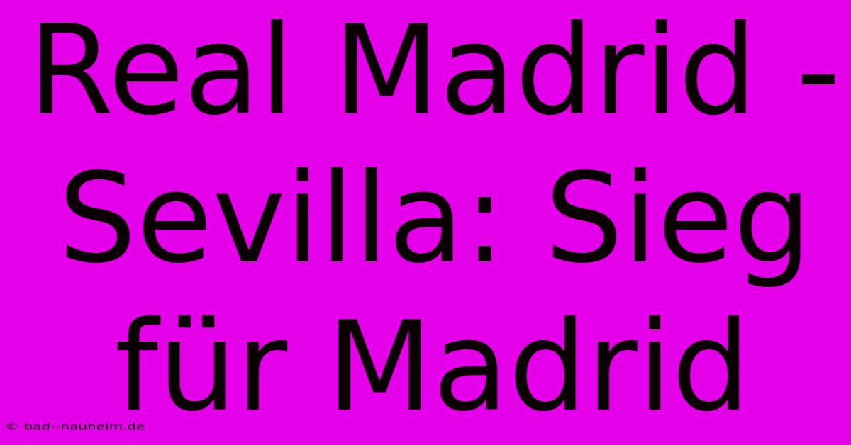 Real Madrid - Sevilla: Sieg Für Madrid