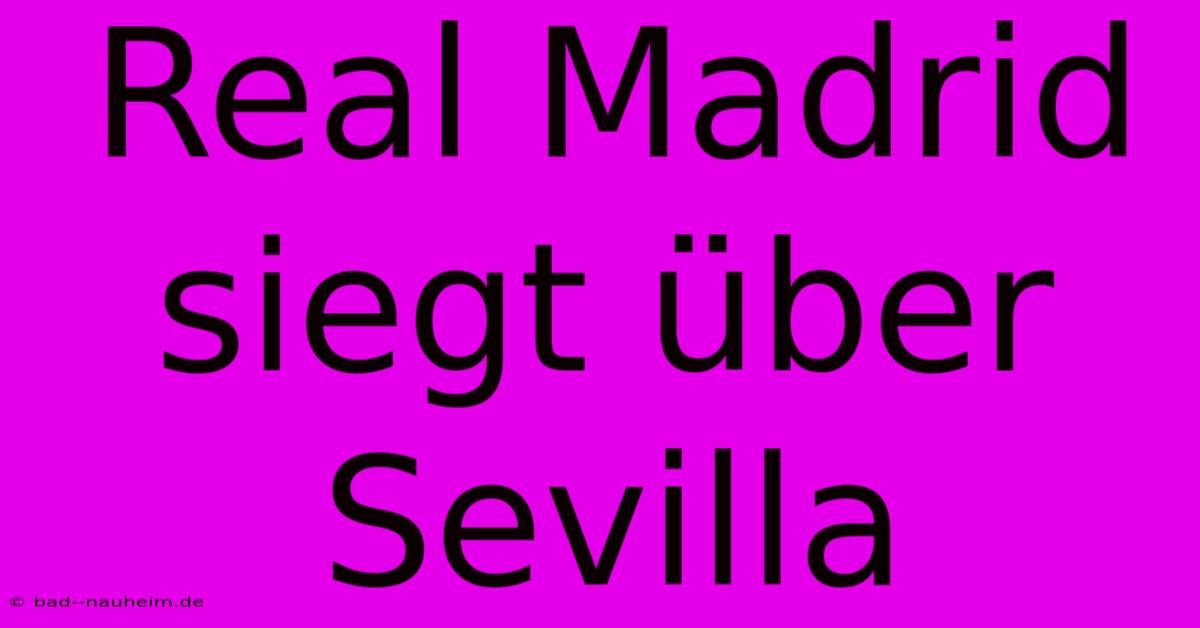 Real Madrid Siegt Über Sevilla