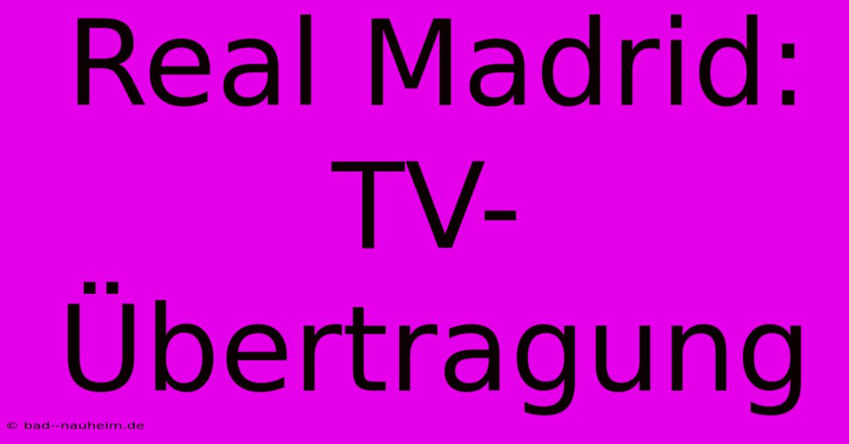 Real Madrid: TV-Übertragung