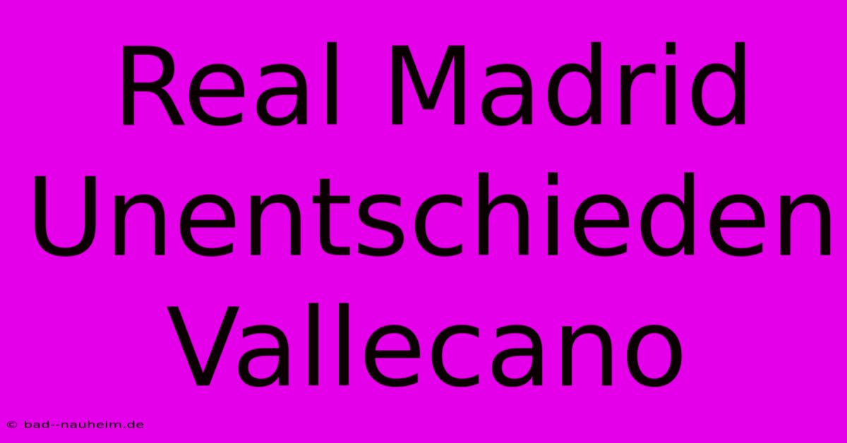 Real Madrid Unentschieden Vallecano