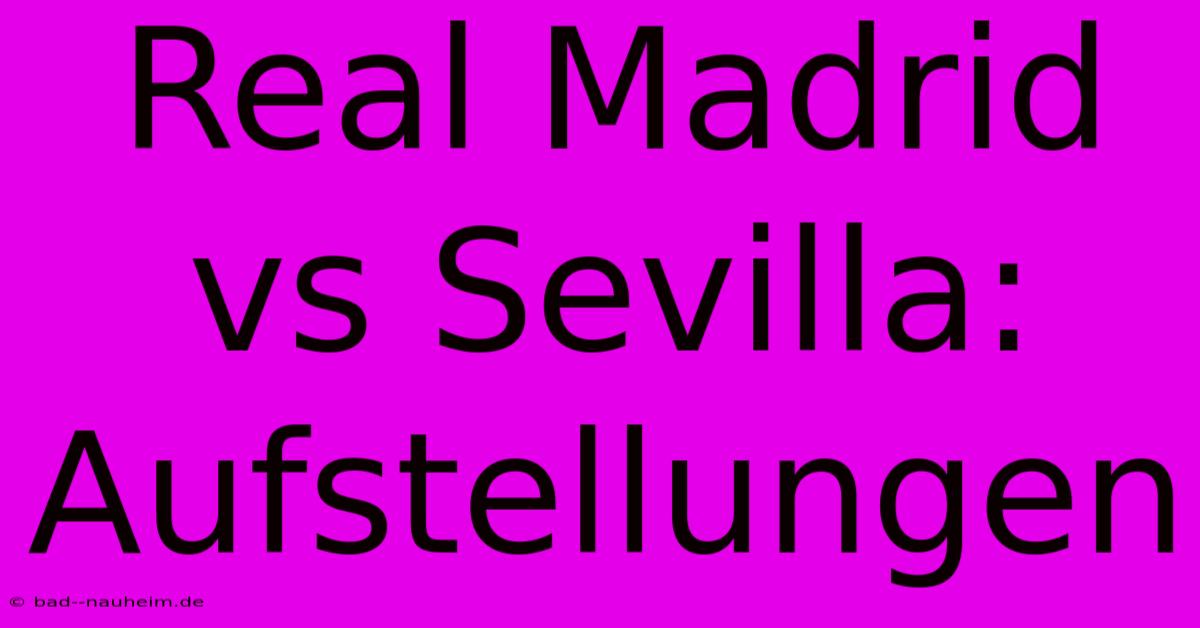 Real Madrid Vs Sevilla: Aufstellungen