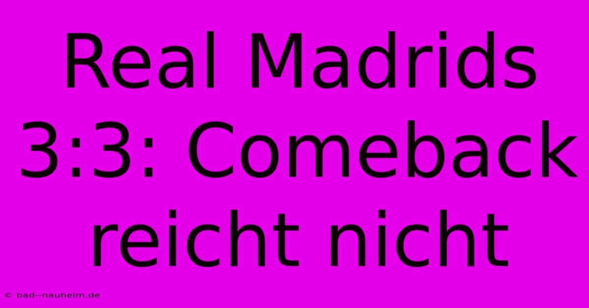 Real Madrids 3:3: Comeback Reicht Nicht