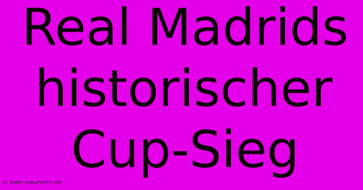 Real Madrids Historischer Cup-Sieg