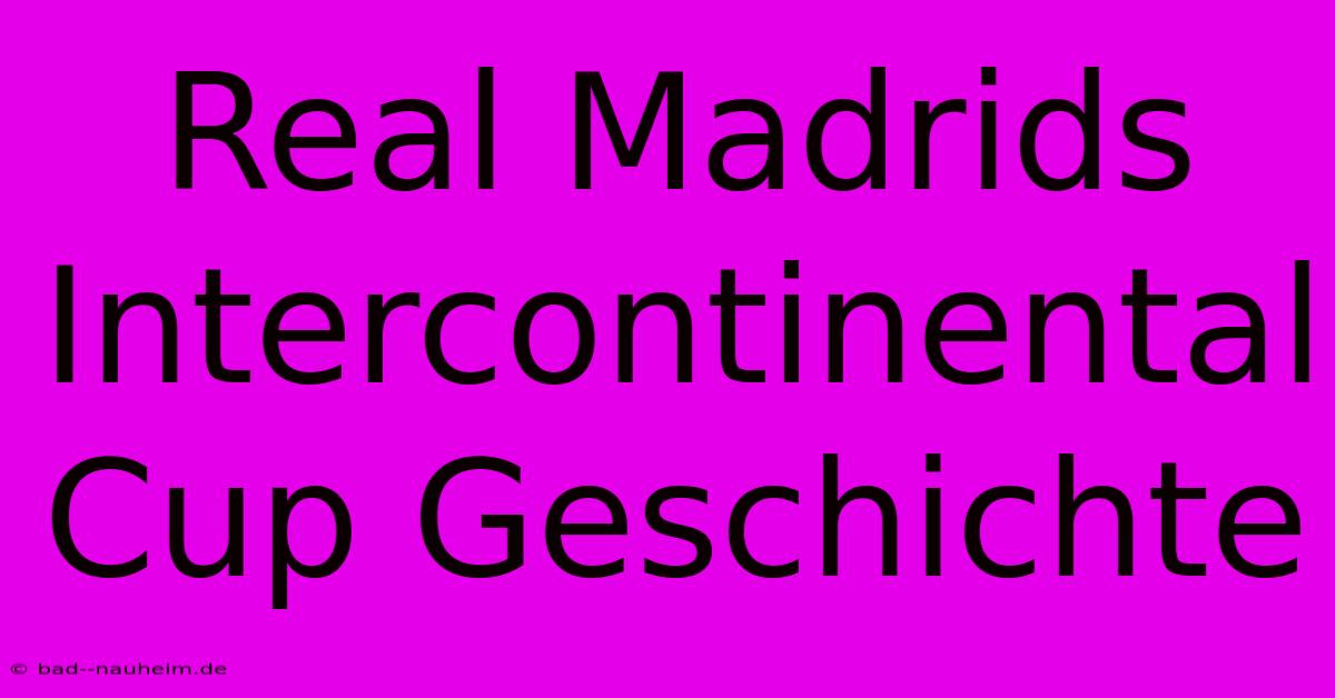 Real Madrids Intercontinental Cup Geschichte