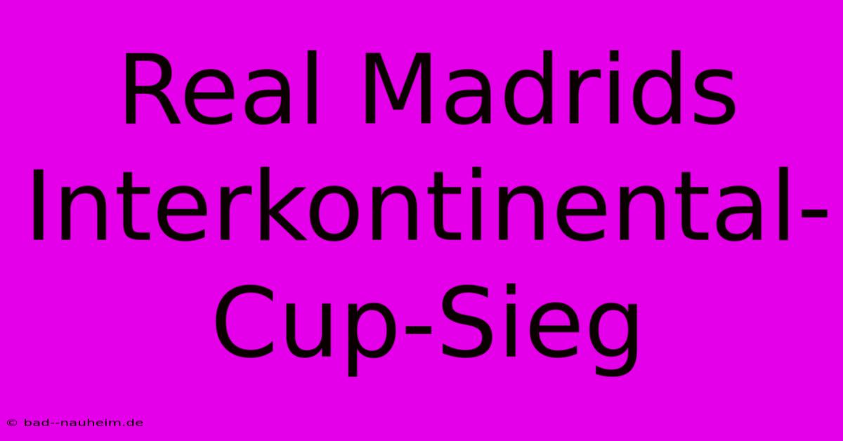 Real Madrids Interkontinental-Cup-Sieg