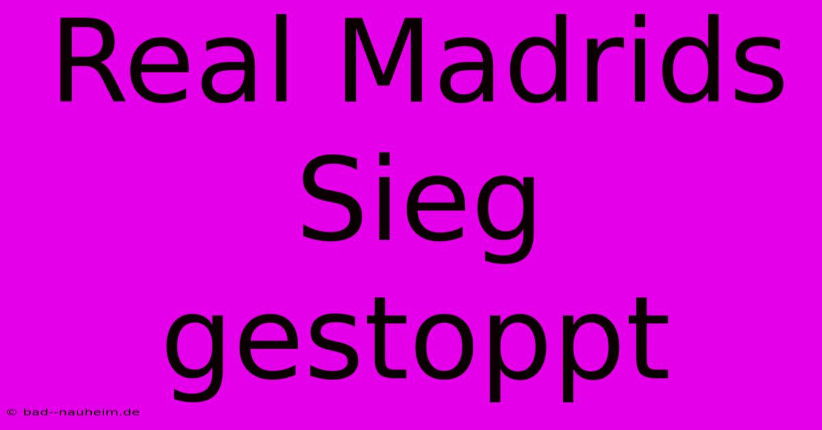 Real Madrids Sieg Gestoppt