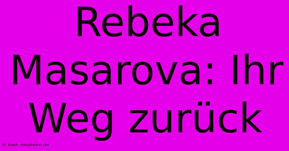 Rebeka Masarova: Ihr Weg Zurück