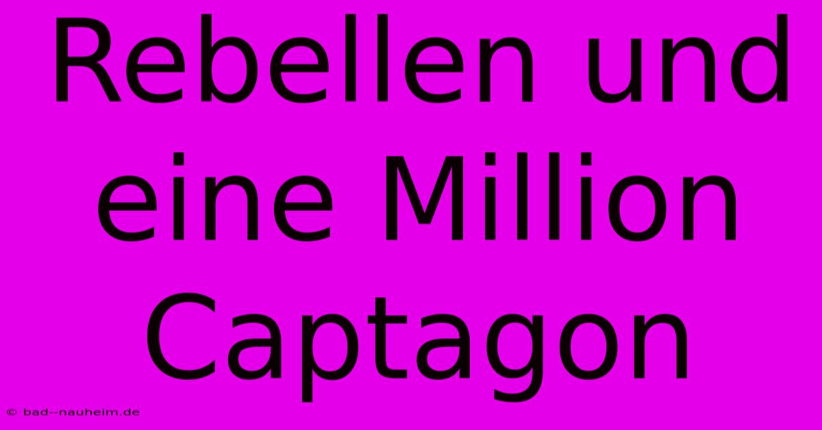 Rebellen Und Eine Million Captagon