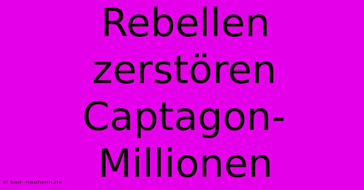 Rebellen Zerstören Captagon-Millionen