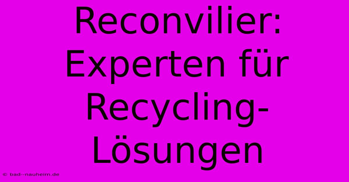 Reconvilier: Experten Für Recycling-Lösungen