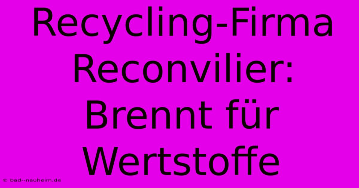 Recycling-Firma Reconvilier: Brennt Für Wertstoffe