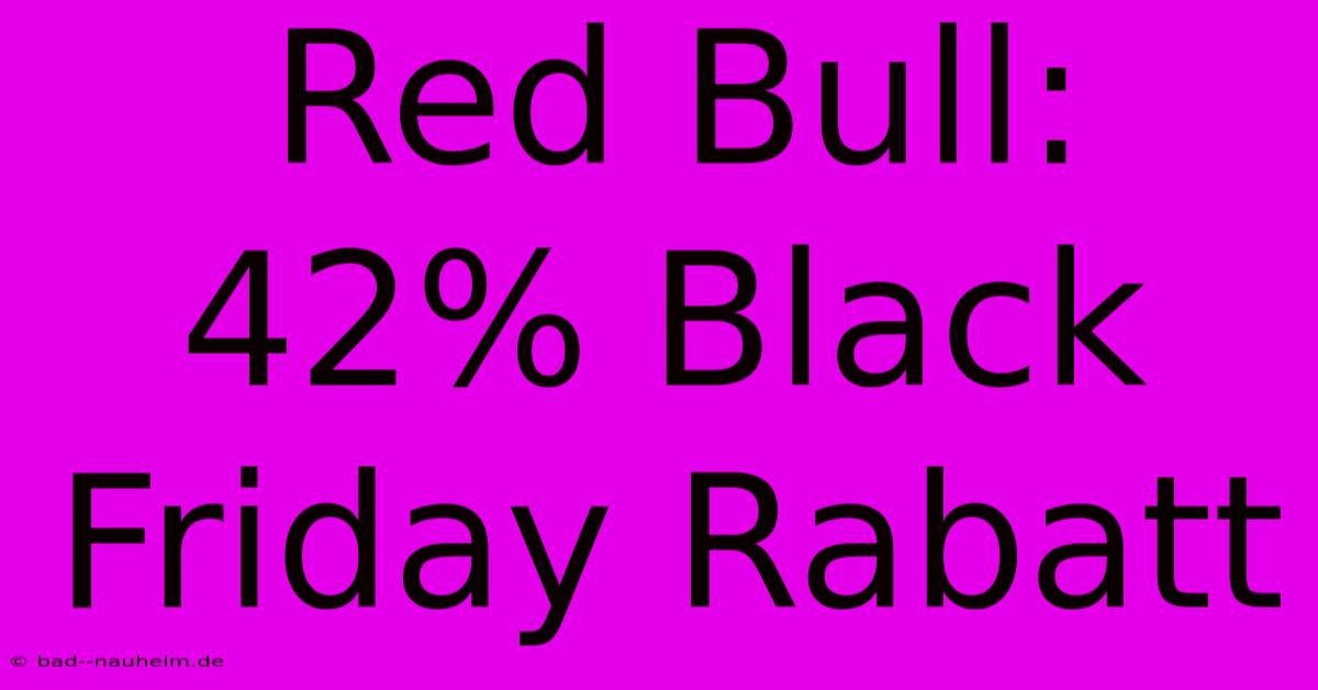 Red Bull: 42% Black Friday Rabatt