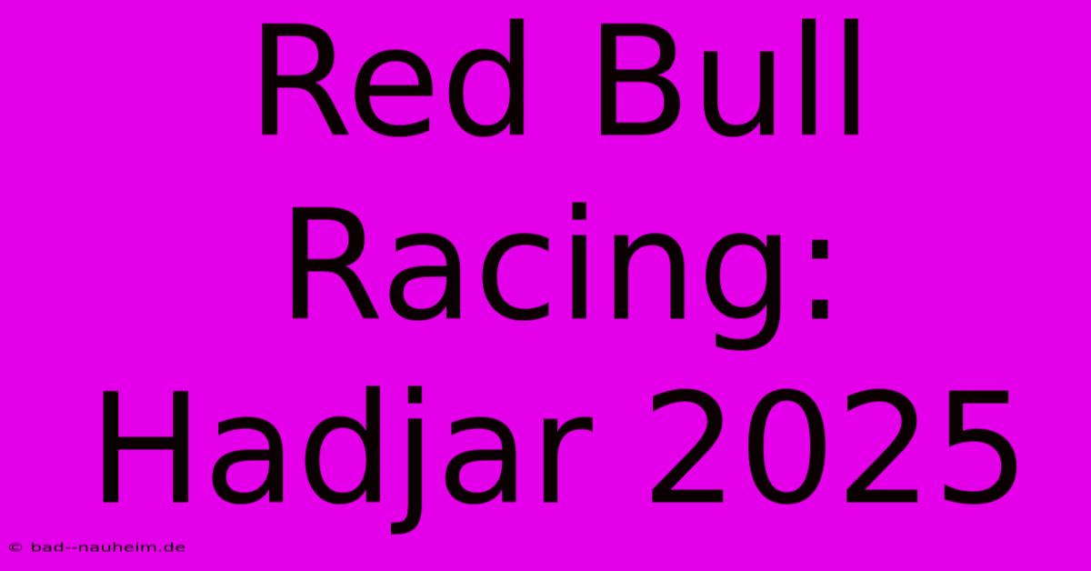 Red Bull Racing: Hadjar 2025