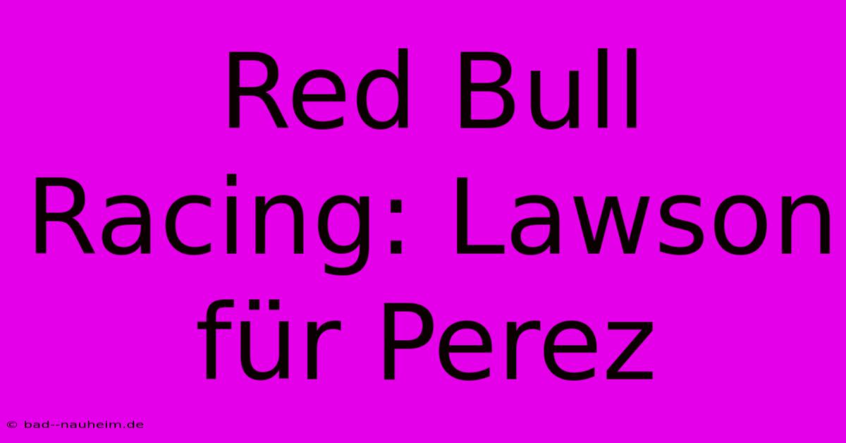 Red Bull Racing: Lawson Für Perez