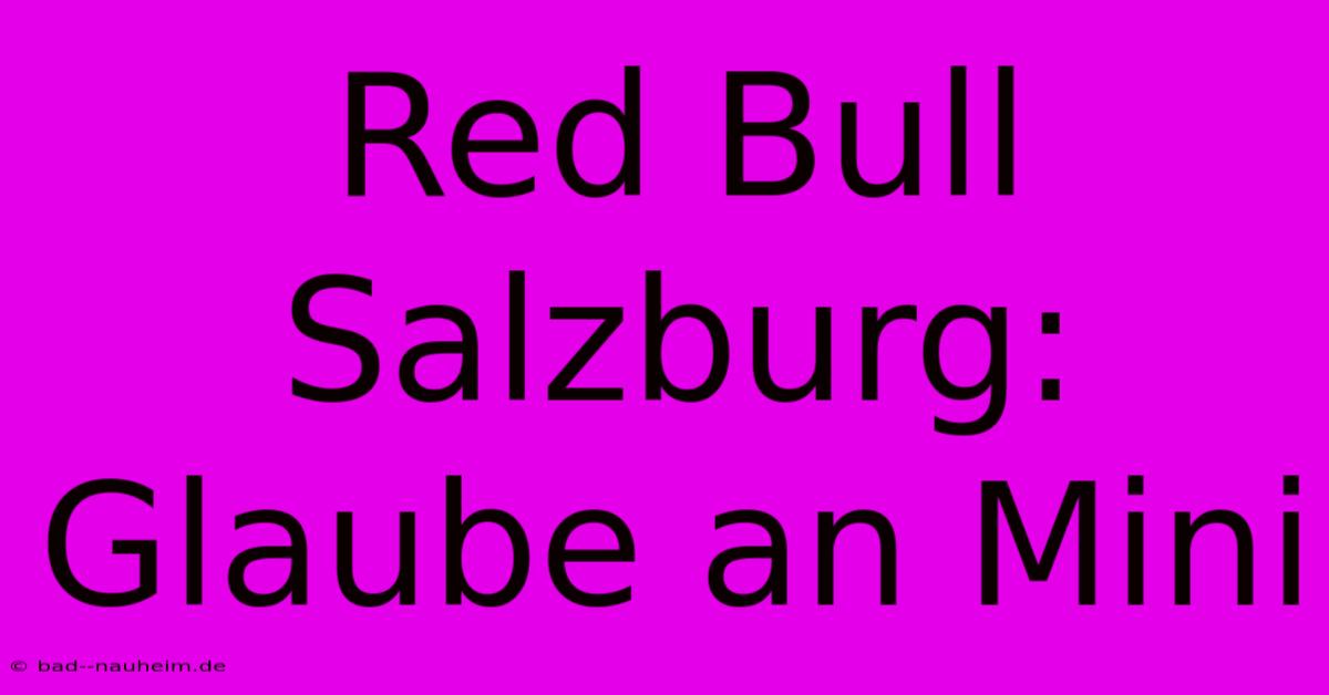 Red Bull Salzburg: Glaube An Mini