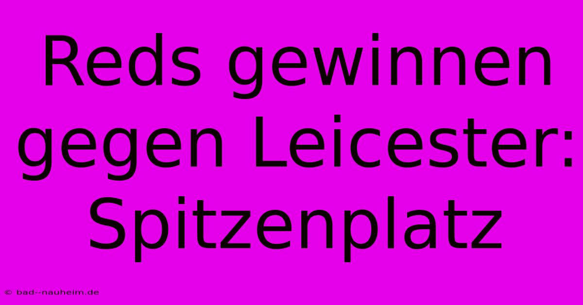 Reds Gewinnen Gegen Leicester: Spitzenplatz