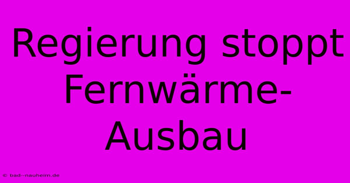 Regierung Stoppt Fernwärme-Ausbau