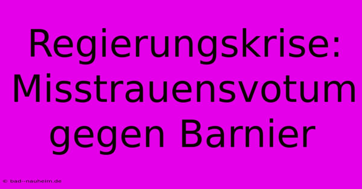 Regierungskrise: Misstrauensvotum Gegen Barnier