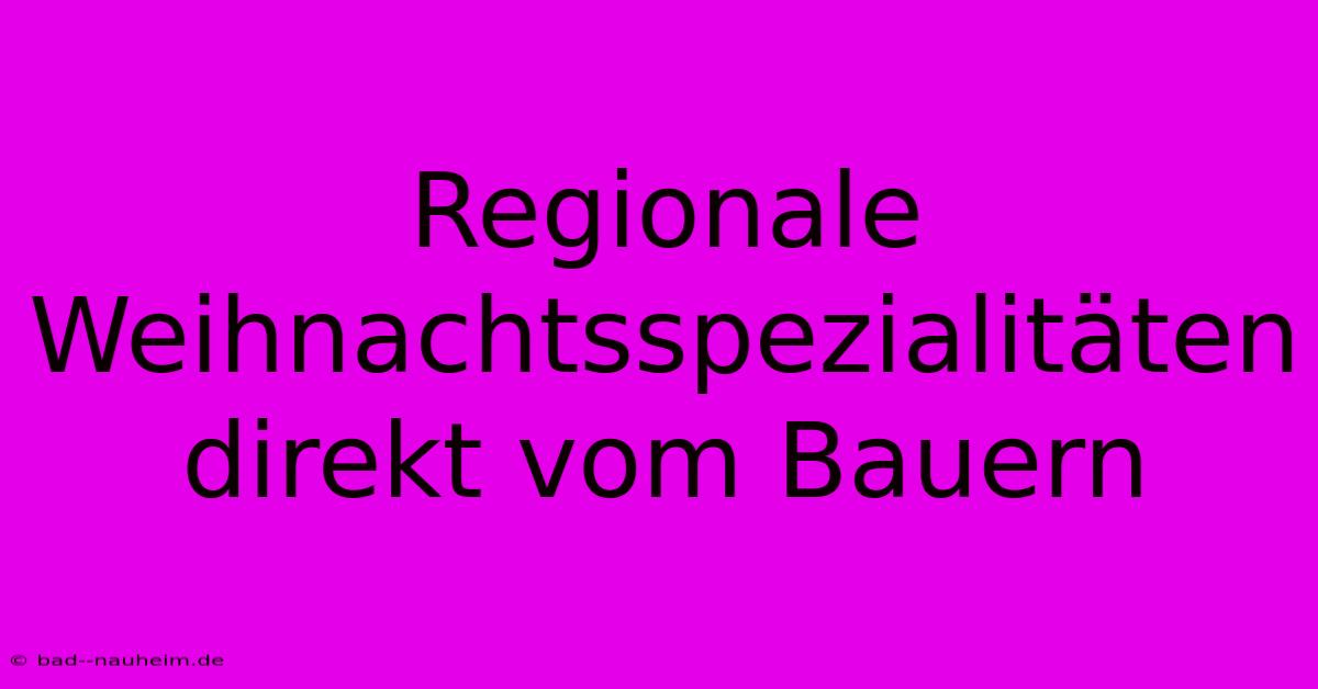 Regionale Weihnachtsspezialitäten Direkt Vom Bauern