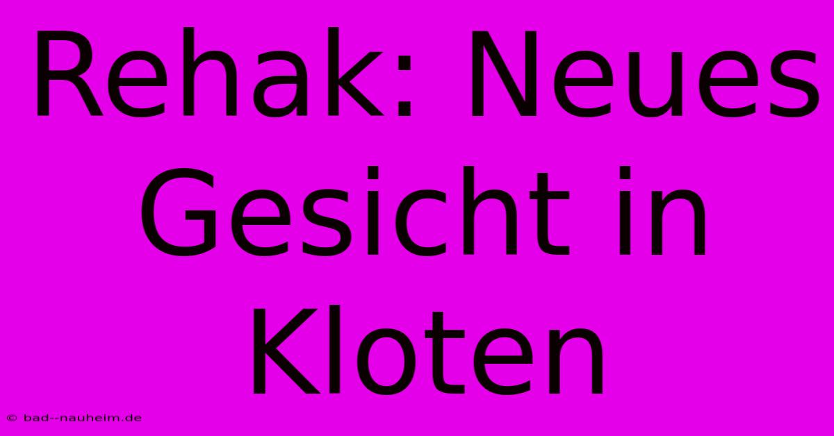 Rehak: Neues Gesicht In Kloten