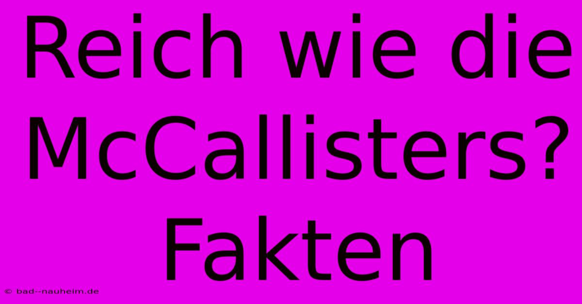 Reich Wie Die McCallisters? Fakten