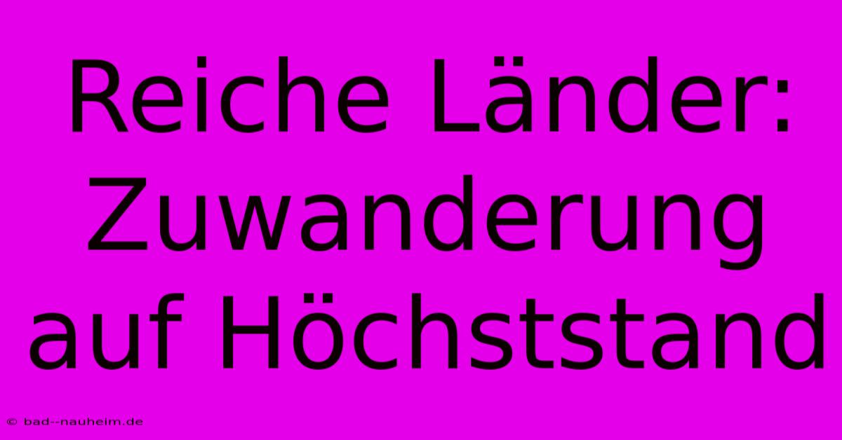 Reiche Länder:  Zuwanderung Auf Höchststand