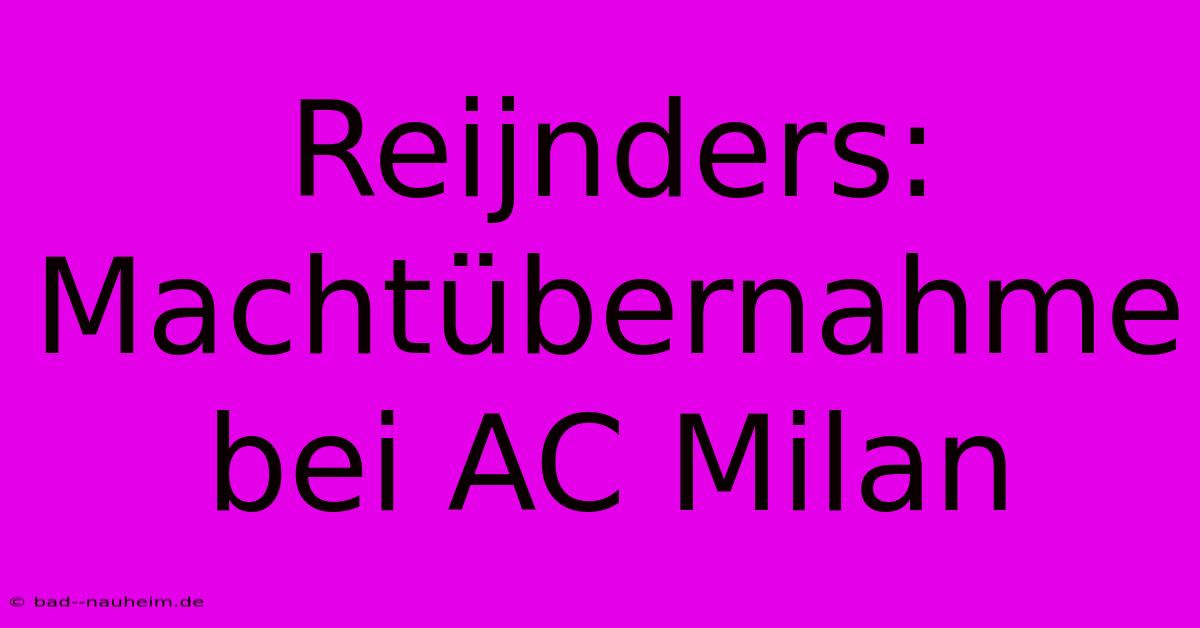 Reijnders: Machtübernahme Bei AC Milan