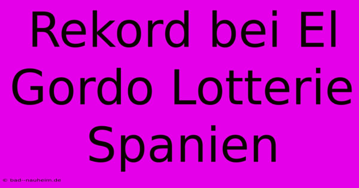 Rekord Bei El Gordo Lotterie Spanien