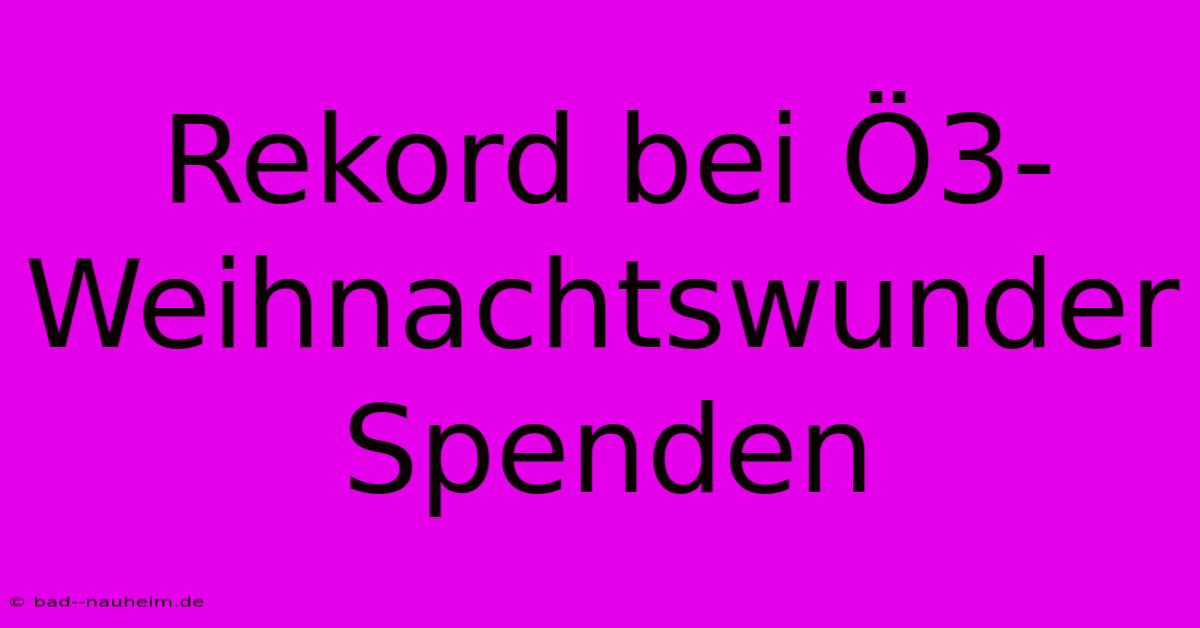 Rekord Bei Ö3-Weihnachtswunder Spenden