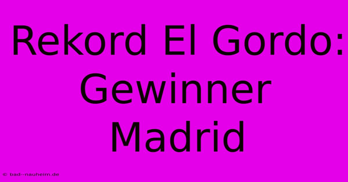 Rekord El Gordo: Gewinner Madrid