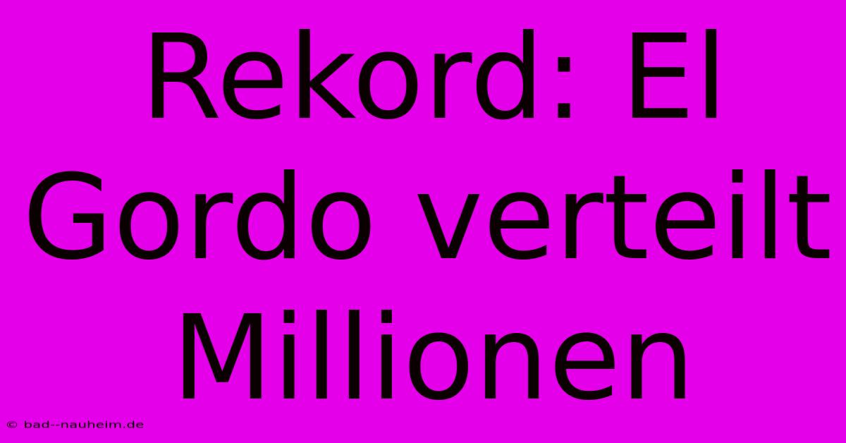 Rekord: El Gordo Verteilt Millionen