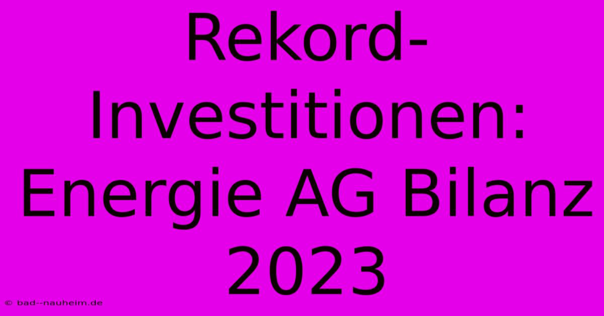 Rekord-Investitionen: Energie AG Bilanz 2023