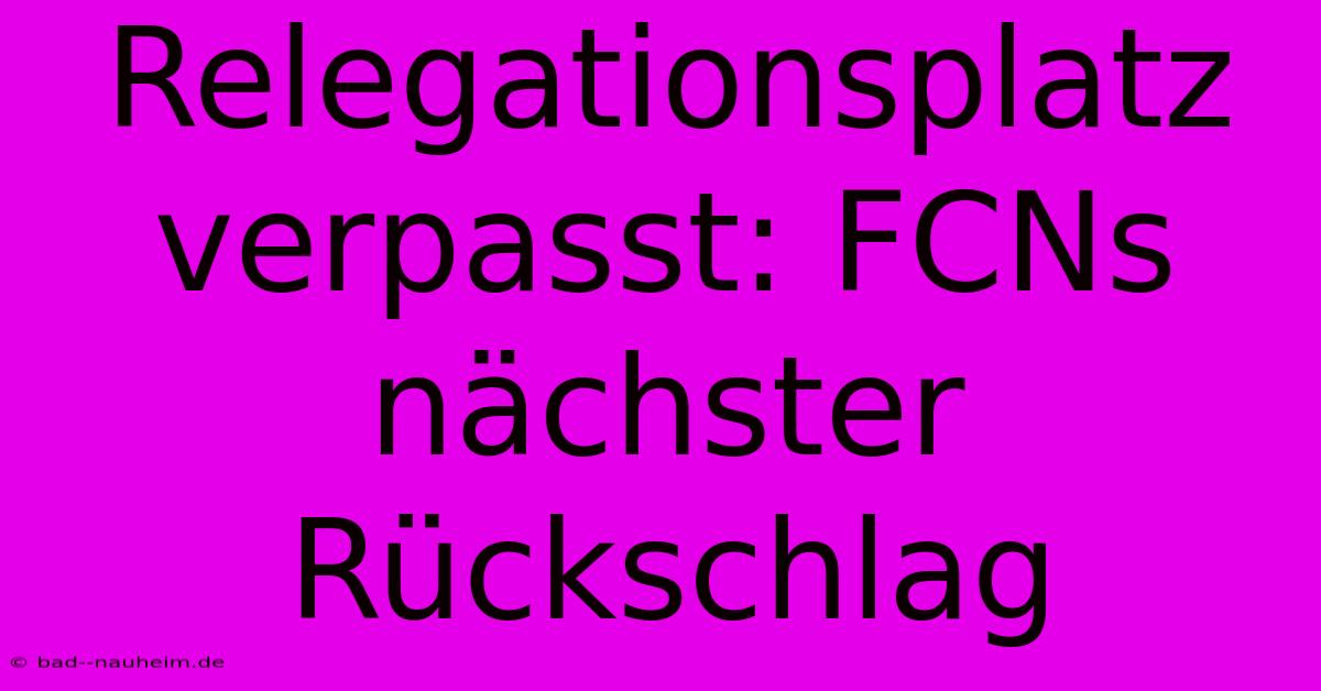 Relegationsplatz Verpasst: FCNs Nächster Rückschlag