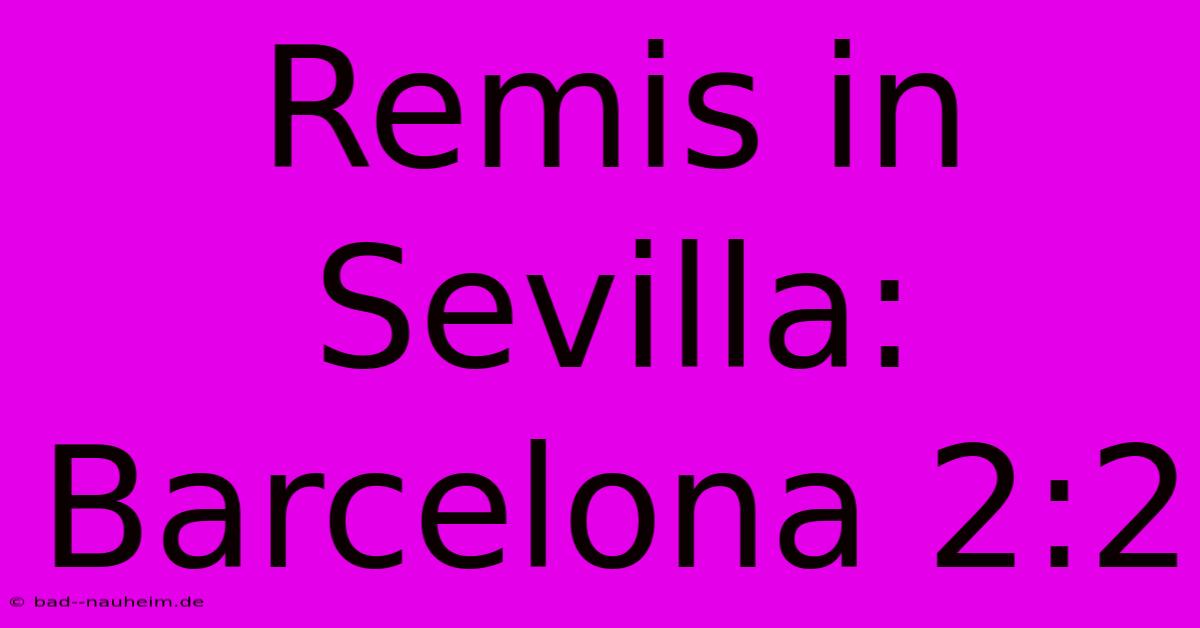 Remis In Sevilla: Barcelona 2:2