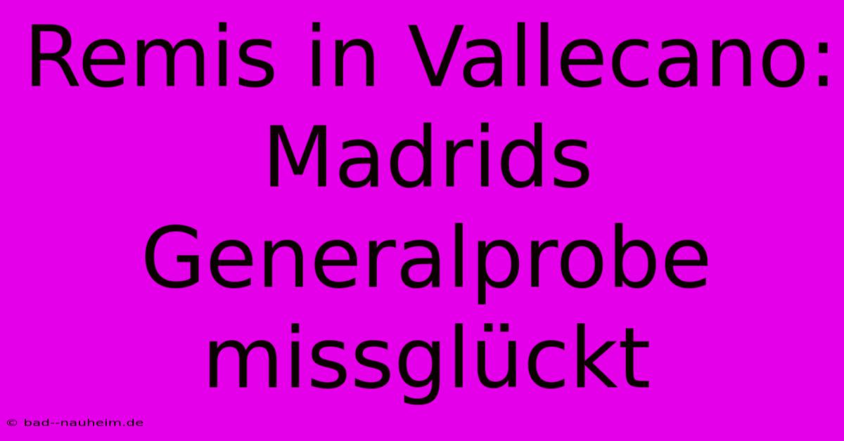 Remis In Vallecano: Madrids Generalprobe Missglückt