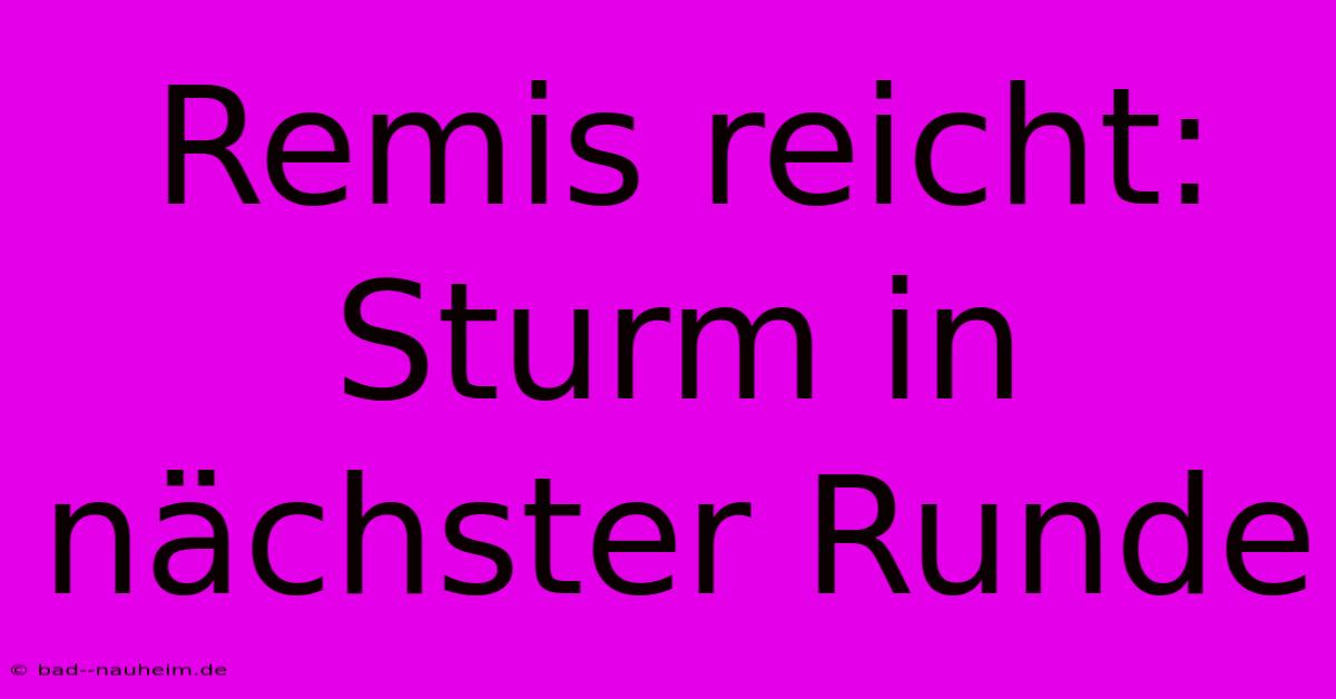 Remis Reicht: Sturm In Nächster Runde