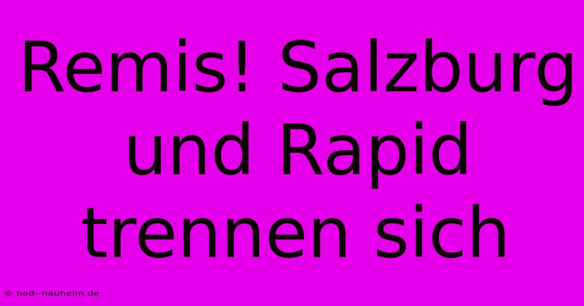 Remis! Salzburg Und Rapid Trennen Sich