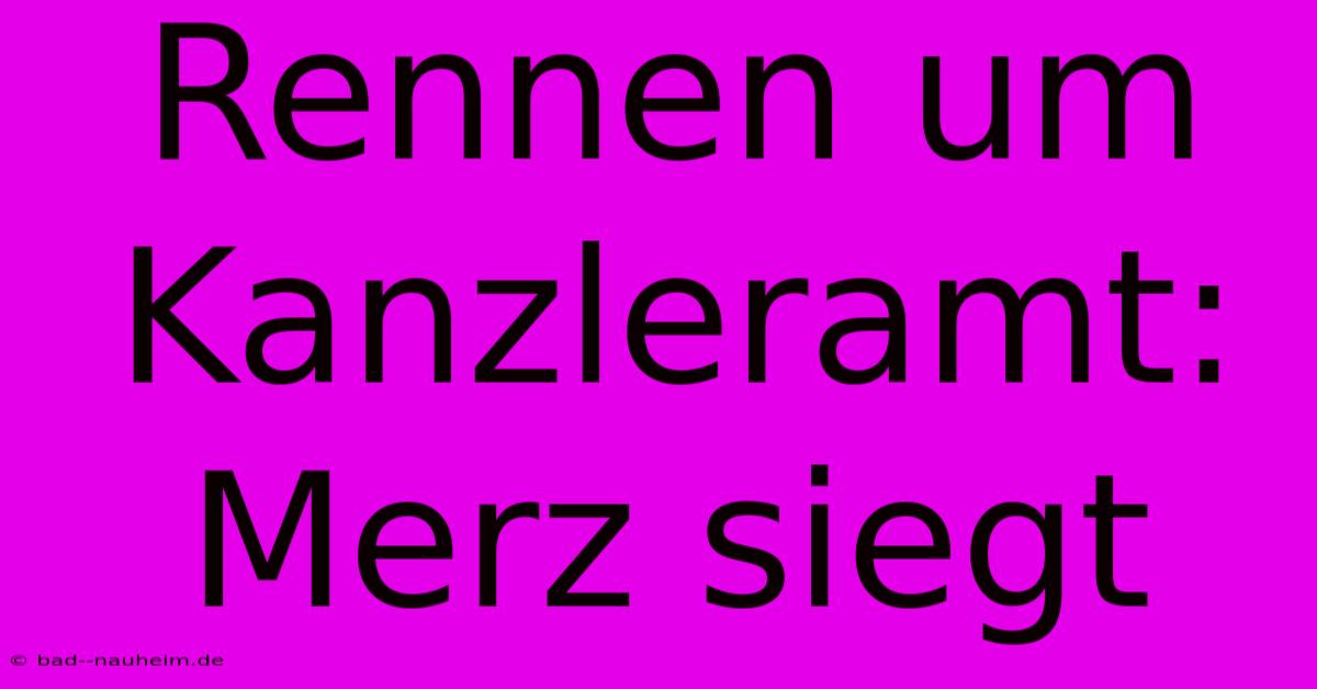 Rennen Um Kanzleramt: Merz Siegt