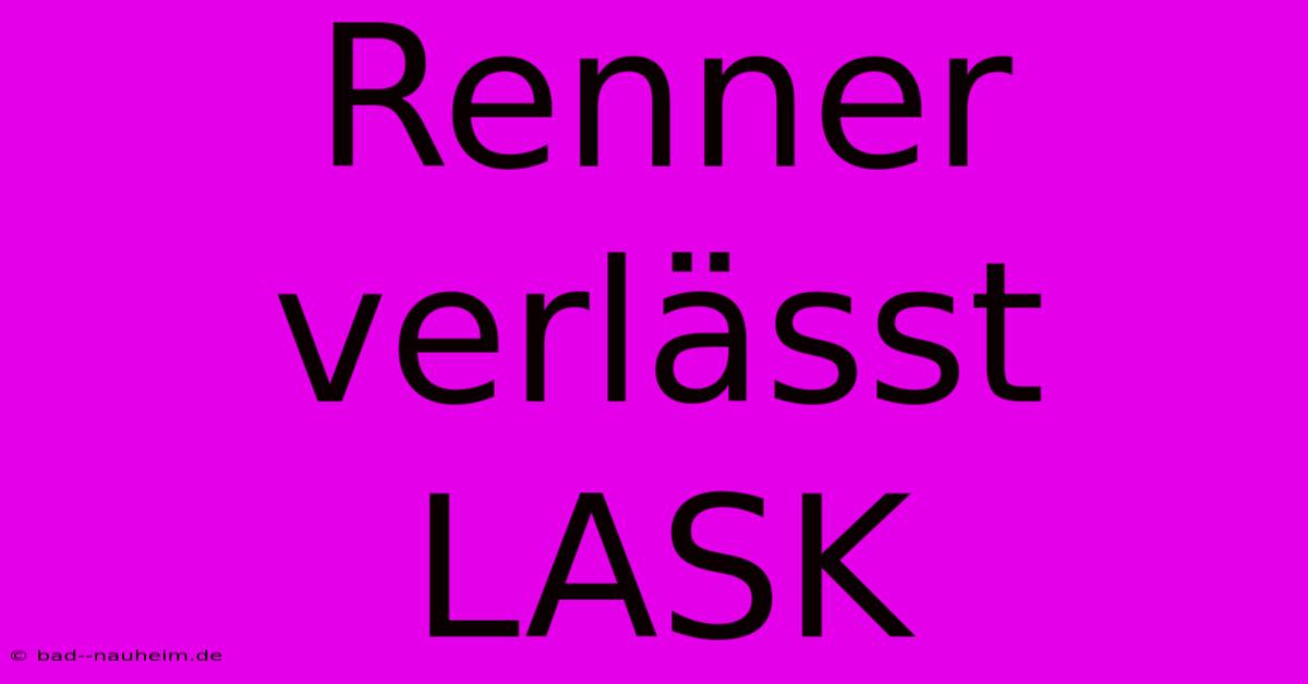 Renner Verlässt LASK